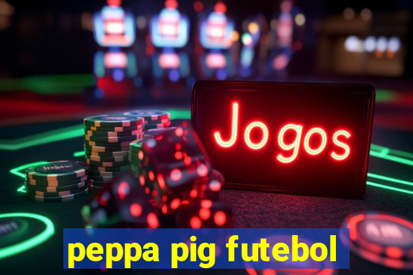 peppa pig futebol